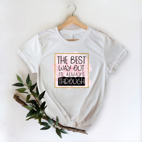The Best Way Out Is Always Through T-shirt, Inspirational Shirt, Motivational - Picture 1 of 2